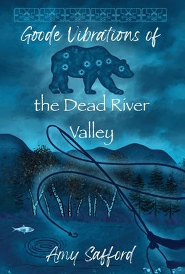 Goode Vibrations of the Dead River Valley by Safford, Amy