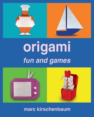 Origami Fun and Games by Kirschenbaum, Marc