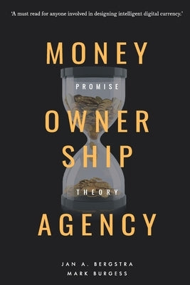 Money, Ownership. and Agency: As an Application of Promise Theory by Bergstra, Jan A.