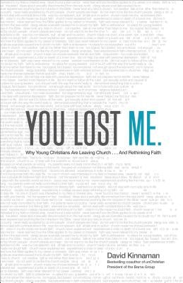 You Lost Me: Why Young Christians Are Leaving Church . . . and Rethinking Faith by Kinnaman, David
