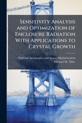 Sensitivity Analysis and Optimization of Enclosure Radiation With Applications to Crystal Growth by National Aeronautics and Space Administr