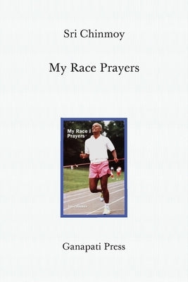My Race Prayers (Heart-traveller edition) by Chinmoy, Sri