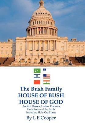 The Bush Family House of Bush House of God by Cooper, L. E.