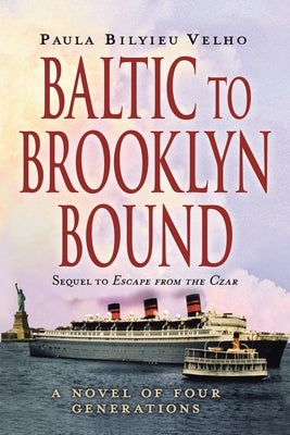 Baltic to Brooklyn Bound: A Novel of Four Generations by Velho, Paula Bilyieu
