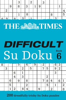 The Times Difficult Su Doku Book 6: 200 Challenging Puzzles from the Times by The Times Mind Games