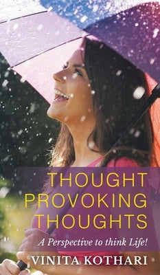 Thought Provoking Thoughts: A perspective to think life! by Kothari, Vinita