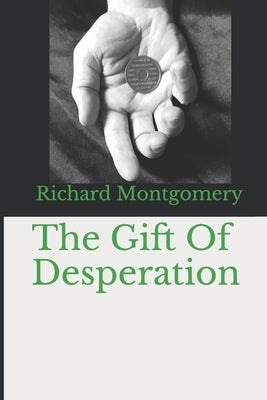 The Gift Of Desperation by Montgomery, Richard
