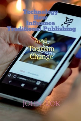 Technology How Influence Traditional Publishing And Tourism Change by Lok, John