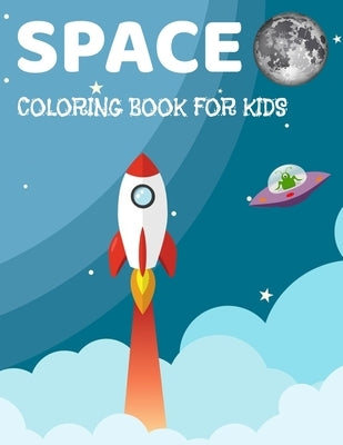Space Coloring Book for Kids: Fantastic Coloring Book For Kids With Aliens, Stars, Ufo, Astronaut, Aliens And Planets (Childrens Coloring Book's) by Coloring Books, Gk