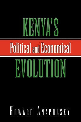 Kenya's Political and Economical Evolution by Anapolsky, Howard