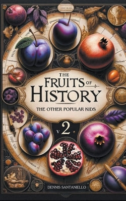 The Fruits of History Volume 2 by Santaniello, Dennis