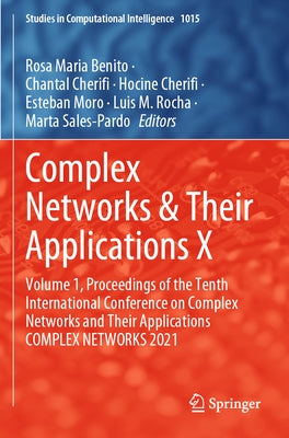 Complex Networks & Their Applications X: Volume 1, Proceedings of the Tenth International Conference on Complex Networks and Their Applications Comple by Benito, Rosa Maria