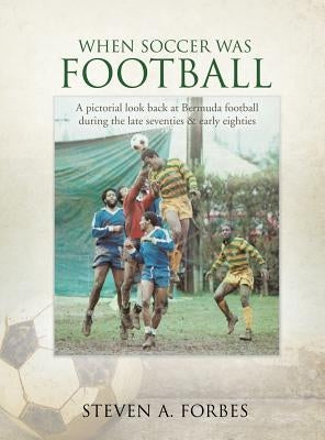 When Soccer Was Football by Forbes, Steven a.