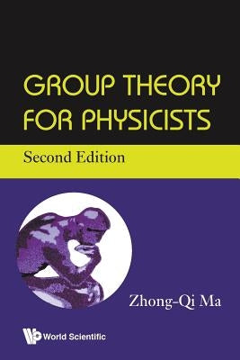 Group Theory for Physicists (Second Edition) by Ma, Zhong-Qi