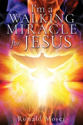 I'm a walking miracle for Jesus by Moser, Ronald
