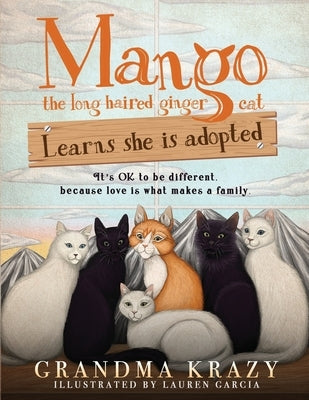 MANGO (the long haired ginger cat) LEARNS SHE IS ADOPTED: It's Ok to Be Different, Because Love Is What Makes a Family by Krazy, Grandma