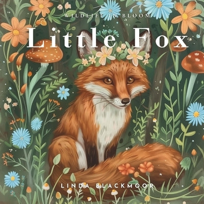 Little Fox: Educational Children's Picture Book About Foxes Filled With Real Photos, Art, & Fox Facts by Blackmoor, Linda