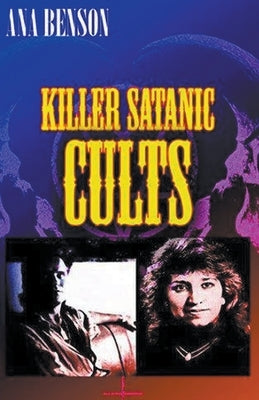 Killer Satanic Cults by Benson, Ana