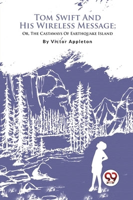 Tom Swift And His Wireless Message; Or, The Castaways Of Earthquake Island by Appleton, Victor