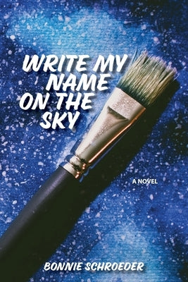 Write My Name on the Sky by Schroeder, Bonnie