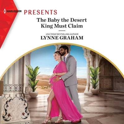 The Baby the Desert King Must Claim by Graham, Lynne
