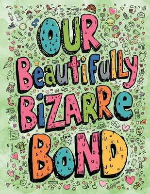 Our Beautifully Bizarre Bond: An Adult Coloring Book for Couples Who Share a Delightful Dysfunction and Too Many Inside Jokes by Blake, Sheba