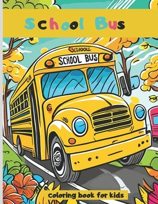 School Bus coloring book: 50 Coloring Pages for Toddlers perfect for kids ages 3-8 by Star, Velveet