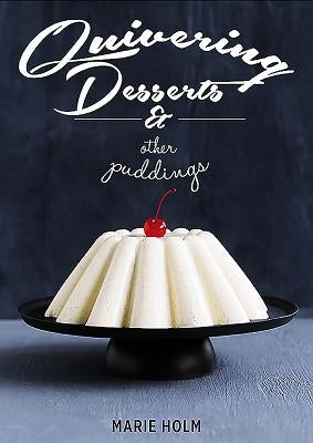 Quivering Desserts & Other Puddings by Holm, Marie
