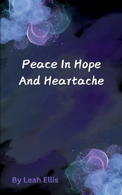 Peace in Hope and Heartache by Ellis, Leah