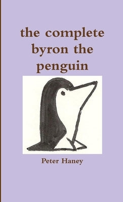 The complete byron the penguin by Haney, Peter