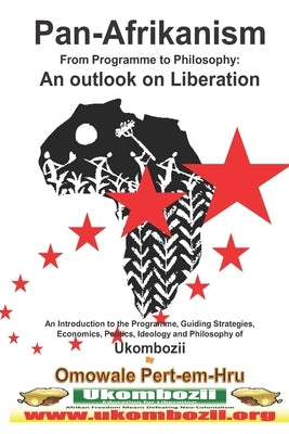 Pan-Afrikanism: From Programme to Philosophy: An outlook on Liberation www.pascf.org by Pert-Em-Hru, Omowale Ru