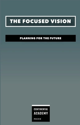 The Focused Vision - Planning for the Future by Academy Press, Continental