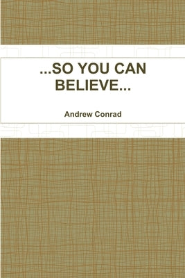 ...So You Can Believe... by Conrad, Andrew And Sheryl