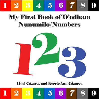My First Book of O'Odham Nunumilo / Numbers by Cázares, Husi