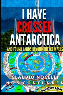 I Have Crossed Antarctica and Found Lands Beyond the Ice Walls by Nocelli, Claudio