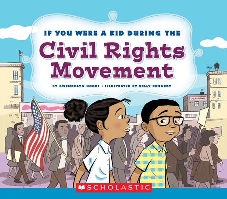 If You Were a Kid During the Civil Rights Movement (If You Were a Kid) by Hooks, Gwendolyn