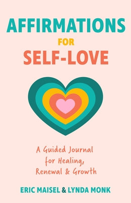 Affirmations for Self-Love: A Motivational Journal with Prompts for Self-Worth, Self-Acceptance, and Positive Self-Talk (Inspirational Guided Jour by Maisel, Eric