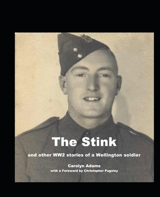 The Stink: And Other WW2 Stories of a Wellington Soldier by Tullock, David