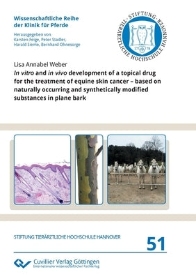 In vitro and in vivo development of a topical drug for the treatment of equine skin cancer - based on naturally occurring and synthetically modified s by Weber, Lisa Annabel