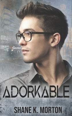Adorkable: A College Mystery by Morton, Shane