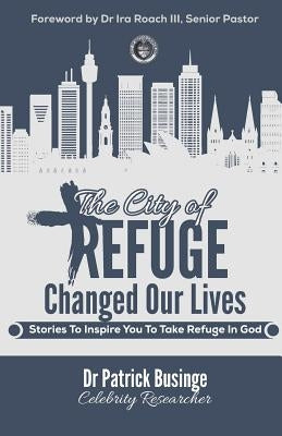 The City of Refuge Changed Our Lives: Stories to Inspire You to Take Refuge in God by Roach III, Ira