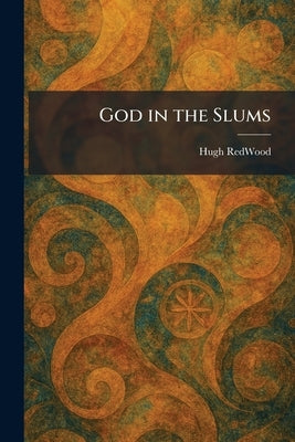 God in the Slums by Redwood, Hugh