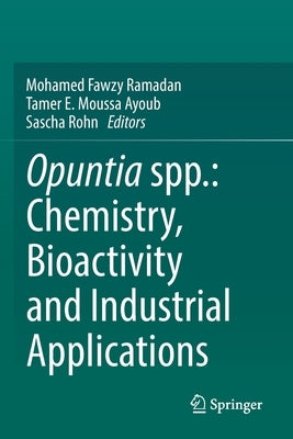 Opuntia Spp.: Chemistry, Bioactivity and Industrial Applications by Ramadan, Mohamed Fawzy