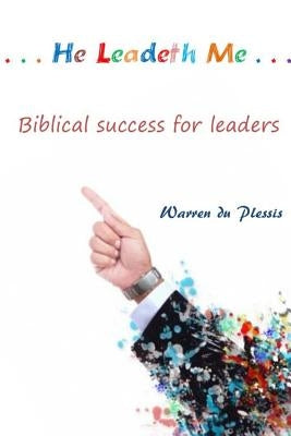...He Leadeth Me...: biblical success for leaders by Du Plessis, Warren