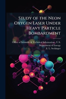 Study of the Neon Oxygen Laser Under Heavy Particle Bombardment by Office of Scientific &. Technical Inform