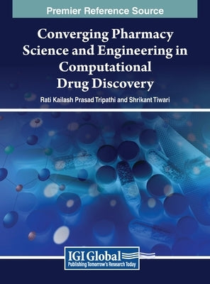 Converging Pharmacy Science and Engineering in Computational Drug Discovery by Tripathi, Rati Kailash Prasad