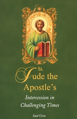 St. Jude the Apostle's Intercession in Challenging Times by Cross, Saul