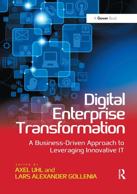 Digital Enterprise Transformation: A Business-Driven Approach to Leveraging Innovative It by Uhl, Axel