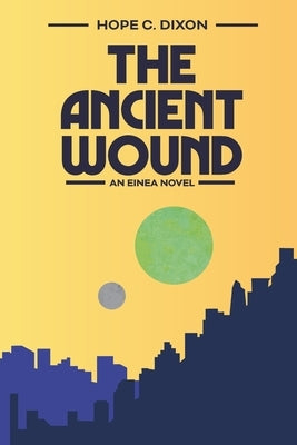 The Ancient Wound: An Einea Novel by Dixon, Hope C.