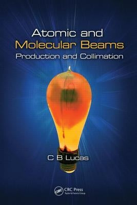 Atomic and Molecular Beams: Production and Collimation by Lucas, Cyril Bernard